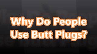 butt plug use|What to know about butt plugs